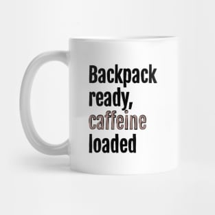 Backpack ready, caffeine loaded Mug